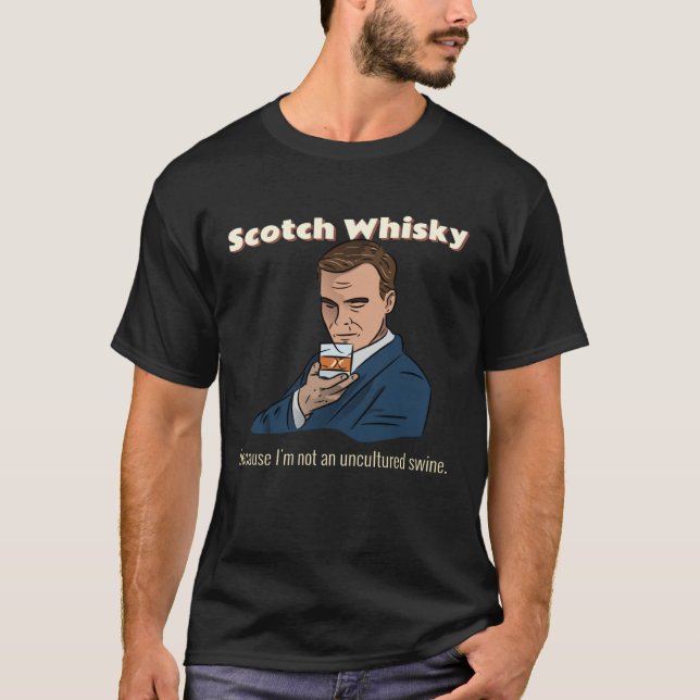 T-shirt Funny Scotch Whisky Because I'm Not an Uncultured  (Devant)