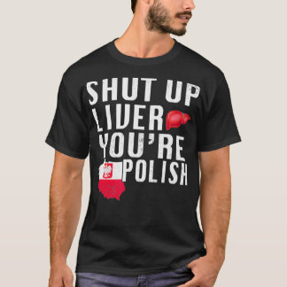 T-shirt Funny Shut Up You Polonais Pologne Bière Foie