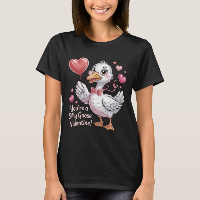 T-shirt Funny Silly Goose Valentine's Day Gift - You're a  (Devant)