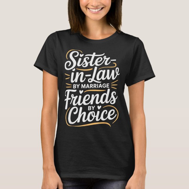 T-shirt Funny Sister-in-law By Marriage Friends Choice  (Devant)