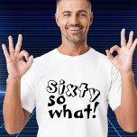 T-shirt Funny Sixty alors que Citer 60e Anniversaire<br><div class="desc">Funny Sixty alors ce Citation Inspirationnelle 60e Anniversaire T-Shirt. Ce t-shirt est parfait pour quelqu'un célébrant le 60e anniversaire. Il est livré avec une citation drôle et inspirante 60 alors que dans la typographie noire moderne, et est idéal pour une personne avec un sens de l'humour. C'est un cadeau d'anniversaire...</div>