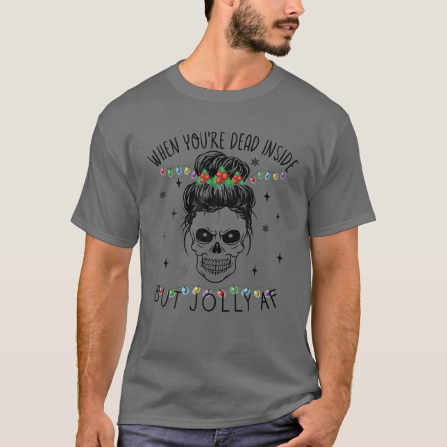 T-shirt Funny Skeleton Dead Inside But Jolly AF Christmas (Devant)