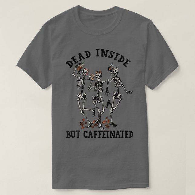 T-shirt Funny Skeleton Drinking Coffee Dead Inside But Caf (Design devant)