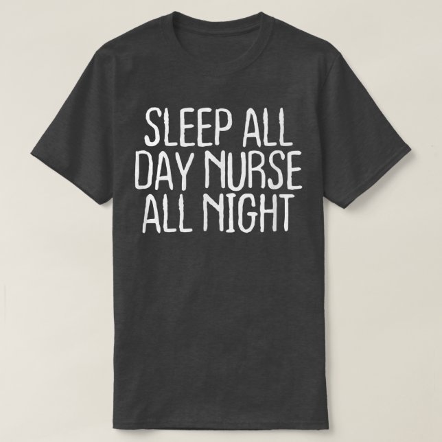 T-shirt Funny Sleep All Day Nurse All Night  (Design devant)