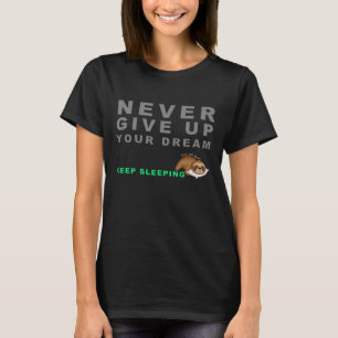 T-shirt Funny Sloth Never Give Up Your Dreaming Keep Sleep