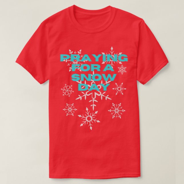 T-shirt Funny Snowflake Praying For A Snow Day Skiing Snow (Design devant)