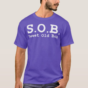T-shirt Funny SOB Funny Sweet Old Bob Funny Bob