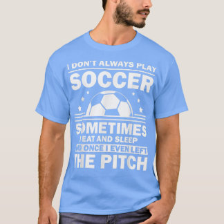 T-shirt Funny Soccer Design For Men Women Soccer Player Go