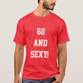 T-shirt Funny Soixante-60e anniversaire 60 Sexy T Chemise