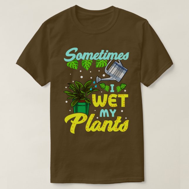 T-shirt Funny Sometimes I Wet My Plants (Design devant)