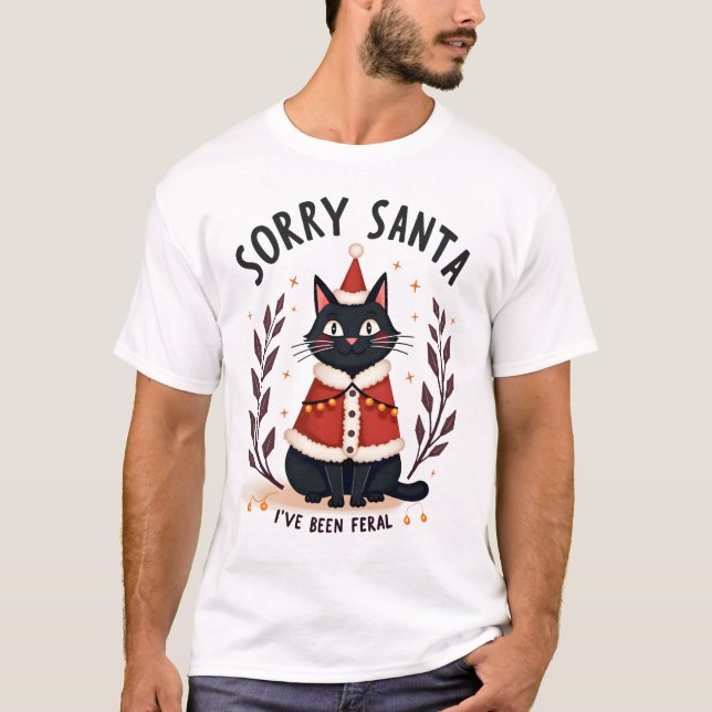 T-shirt Funny Sorry Santa I've Been Feral Black Cat Christ (Devant)