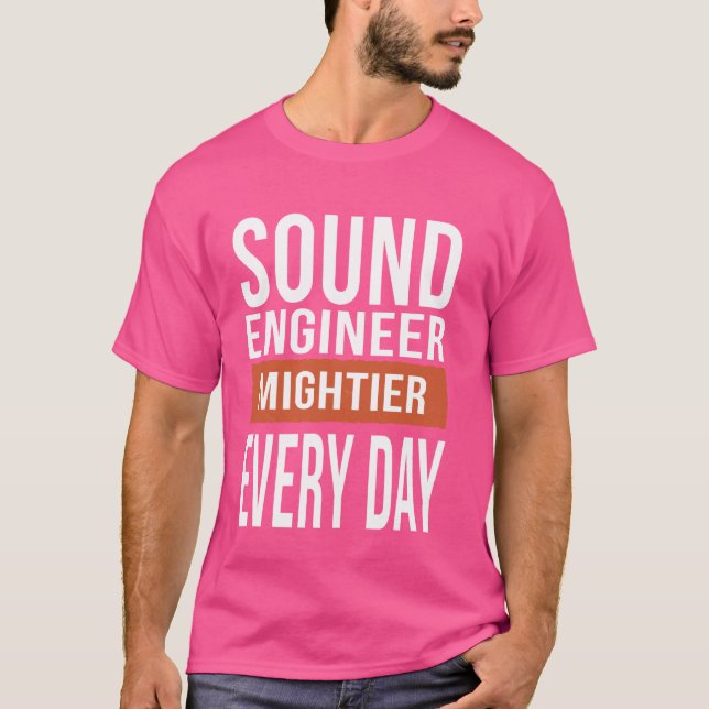 T-shirt Funny Sound Engineer Mightier tous les jours (Devant)