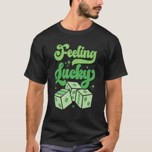T-shirt Funny St Patrick Day Shamrock Dice Feeling Lucky W