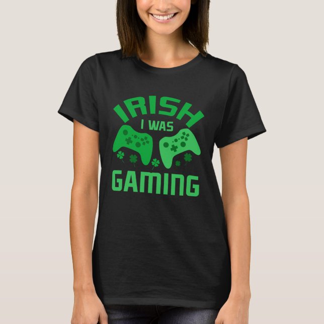 T-shirt Funny St Patricks Day Gaming Irish I Was Gaming Fo (Devant)