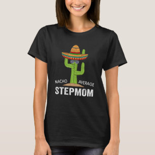 T-shirt Funny Stepmaman Humour mème dire Nacho pas moyen
