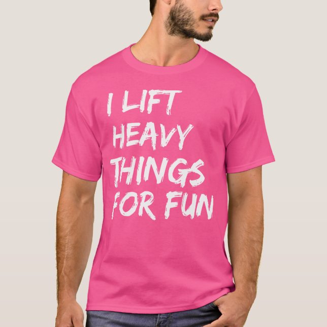 T-shirt Funny Strongman I Lift Heavy Things For Fun Weight (Devant)