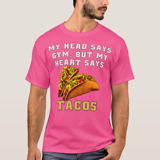 T-shirt Funny Taco Humor My Head Says Gym But My Heart Say (Devant)