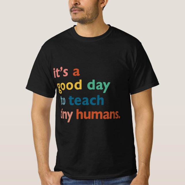 T-shirt funny teachers it's a good day to teach tiny human (Devant)