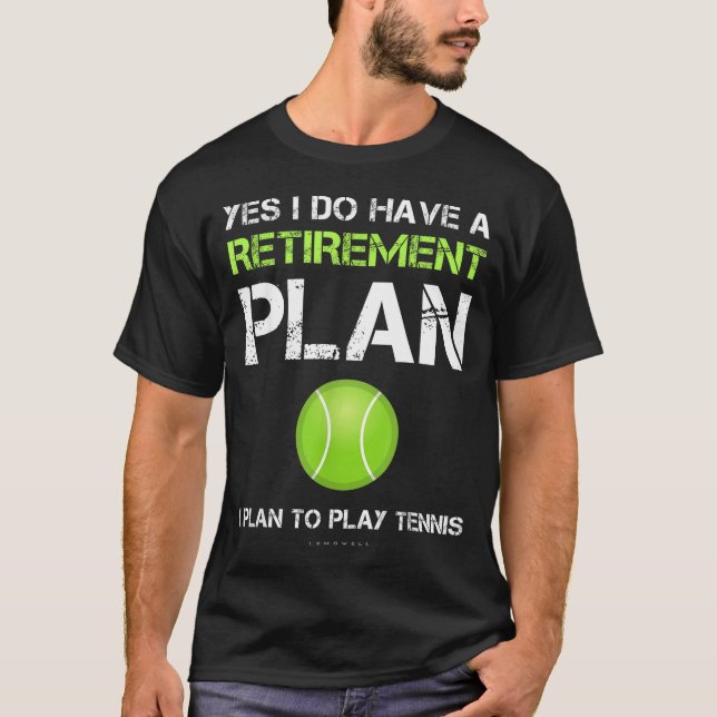 T-shirt Funny Tennis Shirts Yes I Have A Retirement Plan P (Devant)