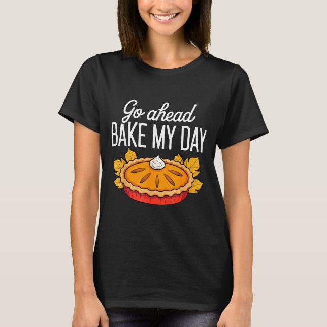 T-shirt Funny Thanksgiving Go Ahead Bake My Day Men Women  (Devant)
