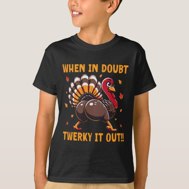 T-shirt Funny Thanksgiving When In Doubt Twerk It Out Twer (Devant)