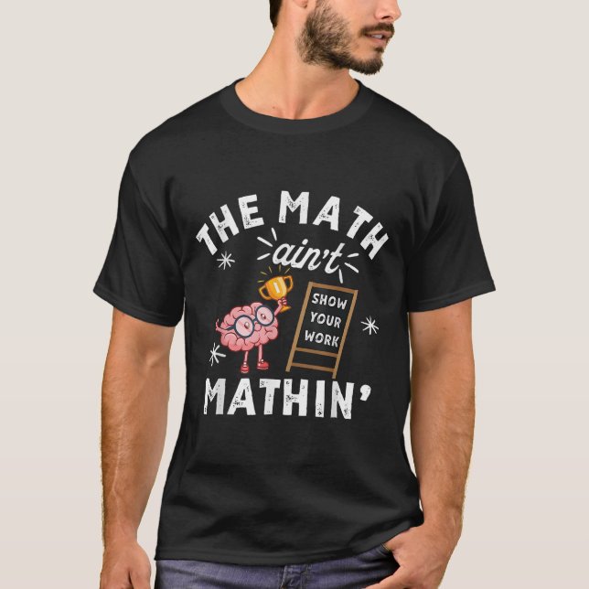 T-shirt Funny The Math Ain't Mathin Cute Brain Show Your W (Devant)