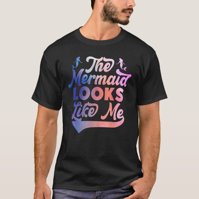 T-shirt Funny The Mermaid Looks Like Me Quote_2 (Devant)
