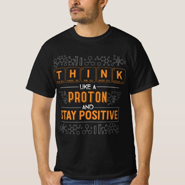 T-shirt Funny Think Like a Proton and Stay Positive Scienc (Devant)