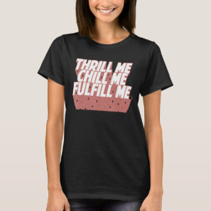 T-shirt Funny Thrill me chill me remplir Citer