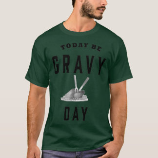 T-shirt Funny Today Be Gravy Day Thanksgiving