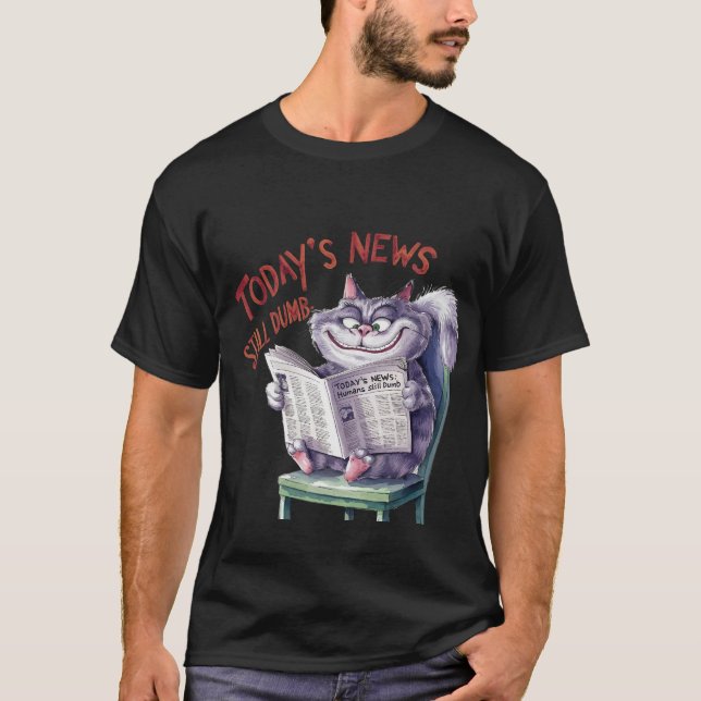 T-shirt Funny "Today's News Still Dumb" Sarcastic Cat 📰🐈 (Devant)