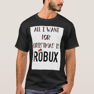 T-shirt Funny Tout ce que je veux pour Noël est ROBUX game
