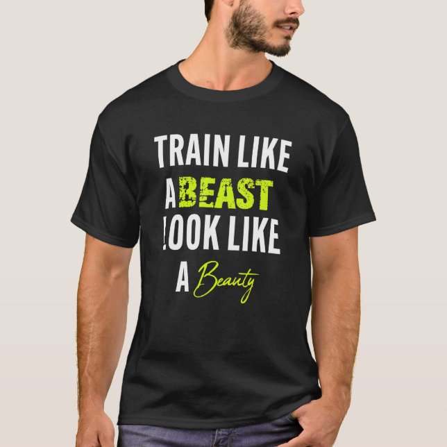 T-shirt Funny Train like a beast to look like a beauty (Devant)