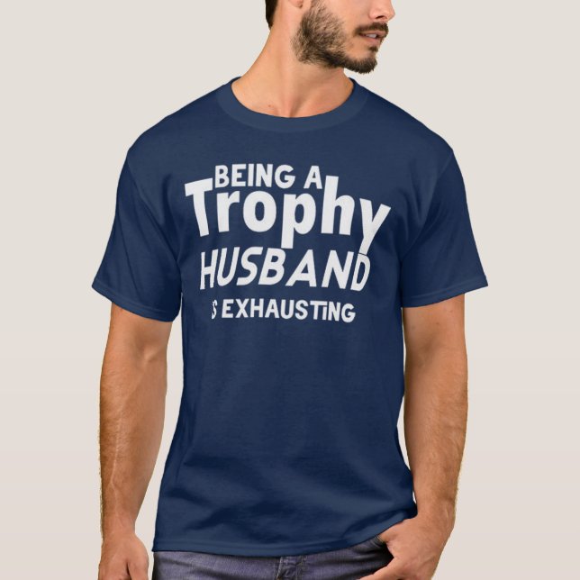 T-shirt Funny Trophy Husband – Being a Trophy Husband (Devant)