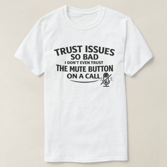 T-shirt Funny Trust Issues "Don't Trust The Mute Button" (Design devant)