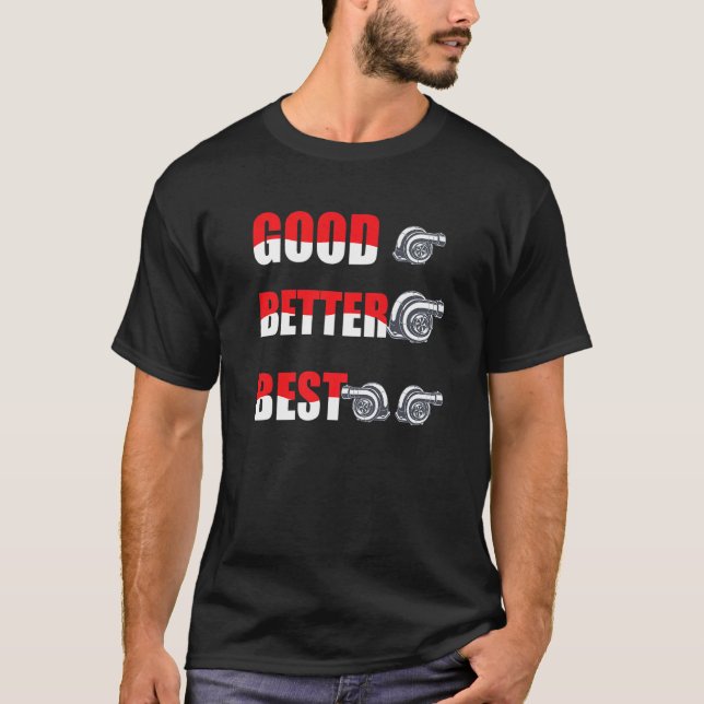 T-shirt Funny Turbo Charger Turbocharged Good Better Best  (Devant)