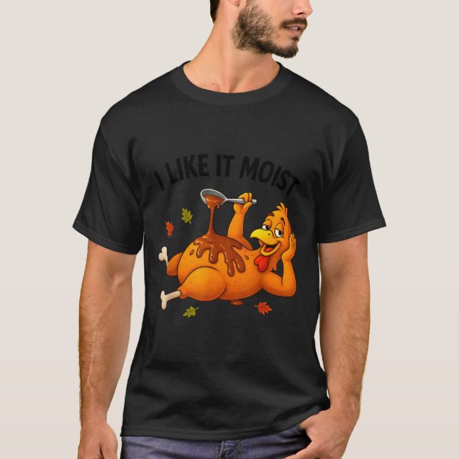 T-shirt Funny Turkey Thanksgiving I Like It Moist Adult Wo (Devant)