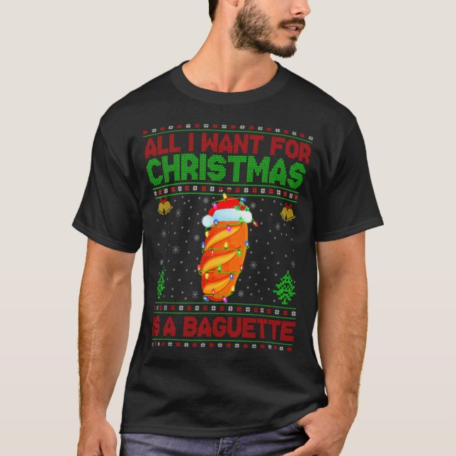 T-shirt Funny Ugly All I Want For Christmas Is A Baguette  (Devant)