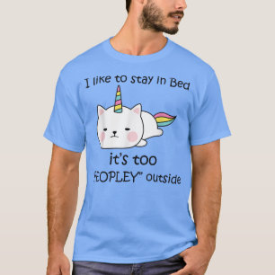 T-shirt Funny Unicorn I Like To Stay In Bed It's Too Peopl