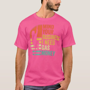 T-shirt Funny Vintage Mind Your Business I Need Gas Money 