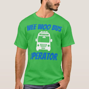 T-shirt Funny Wee Woo Opérateur d'autobus Ambulance Driver