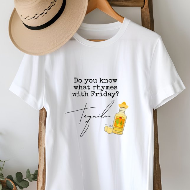 T-shirt Funny What Rhymes with Friday ? Tequila (Créateur téléchargé)