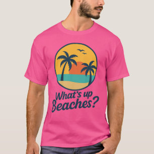 T-shirt Funny What’s Up Beaches Graphic Tee