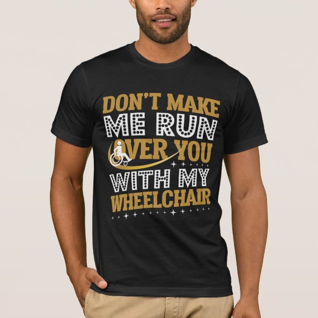 T-shirt Funny Whechair Humour Sarcasm Handicap Personnes (Devant)