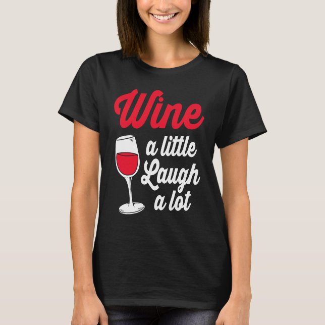 T-shirt Funny Wine Lover Wine A Little Laugh A Lot (Devant)