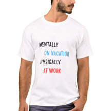 Funny Work Shirt – Mentally on Vacation Tee