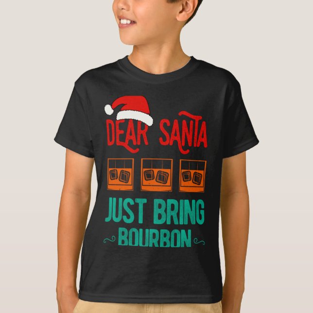 T-shirt Funny Xmas Dear Santa Just Bring Bourbon Christmas (Devant)