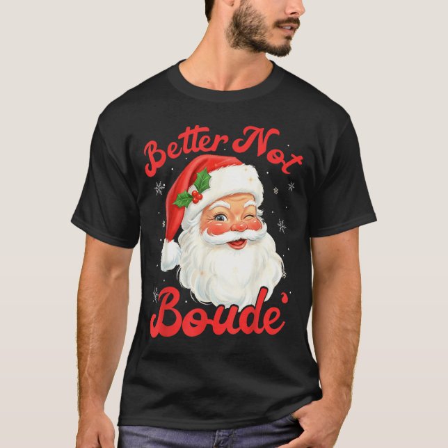 T-shirt Funny Xmas Santa Claus Pun Better Not Boude Gift D (Devant)