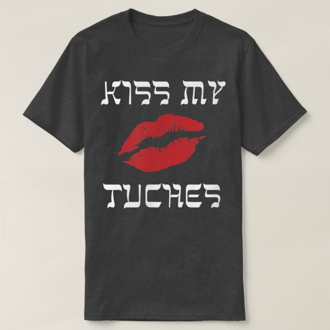 T-shirt Funny Yiddish Kiss My Tuches ou Tuchis (butt)  (Design devant)