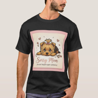 T-shirt Funny Yorkie Sorry Mom It Won't Happen Again